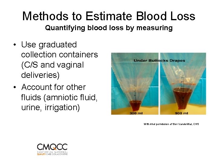 Methods to Estimate Blood Loss Quantifying blood loss by measuring • Use graduated collection