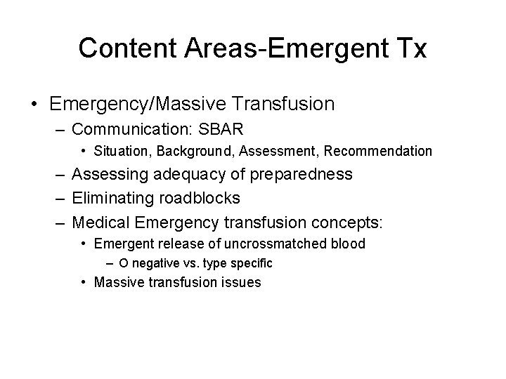 Content Areas-Emergent Tx • Emergency/Massive Transfusion – Communication: SBAR • Situation, Background, Assessment, Recommendation