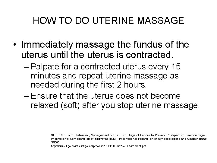 HOW TO DO UTERINE MASSAGE • Immediately massage the fundus of the uterus until