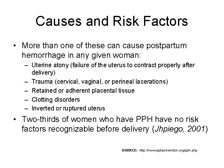 Causes and Risk Factors • More than one of these can cause postpartum hemorrhage