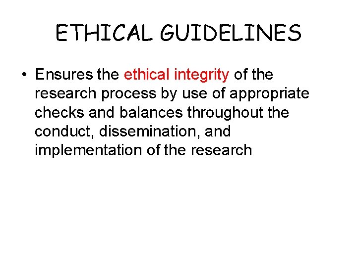 ETHICAL GUIDELINES • Ensures the ethical integrity of the research process by use of
