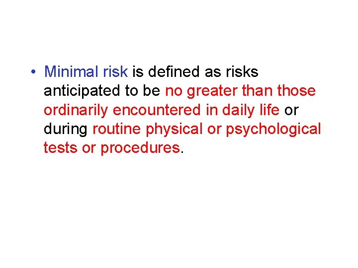  • Minimal risk is defined as risks anticipated to be no greater than