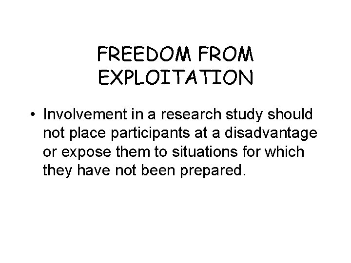 FREEDOM FROM EXPLOITATION • Involvement in a research study should not place participants at