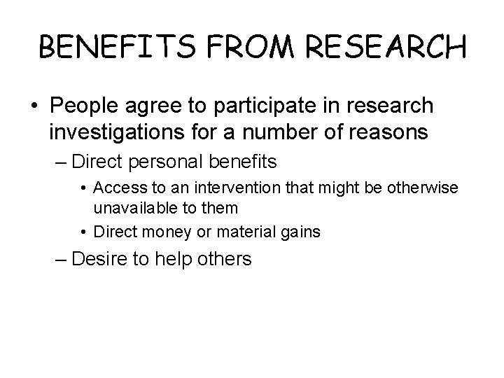 BENEFITS FROM RESEARCH • People agree to participate in research investigations for a number