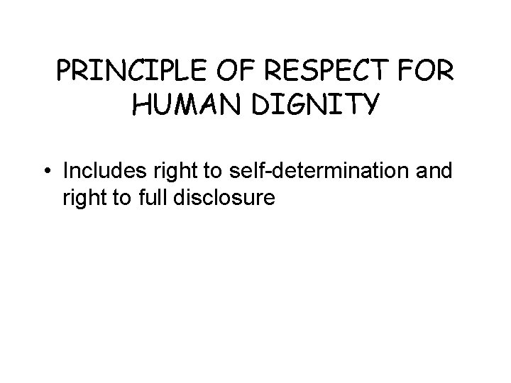 PRINCIPLE OF RESPECT FOR HUMAN DIGNITY • Includes right to self-determination and right to