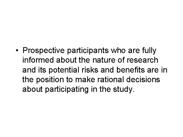  • Prospective participants who are fully informed about the nature of research and
