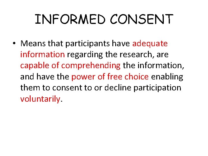 INFORMED CONSENT • Means that participants have adequate information regarding the research, are capable