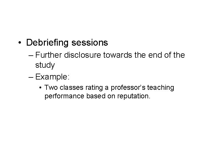  • Debriefing sessions – Further disclosure towards the end of the study –