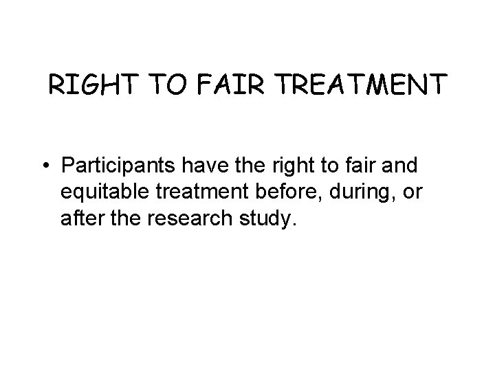 RIGHT TO FAIR TREATMENT • Participants have the right to fair and equitable treatment