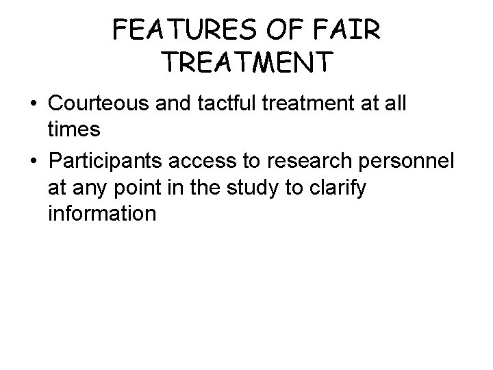 FEATURES OF FAIR TREATMENT • Courteous and tactful treatment at all times • Participants