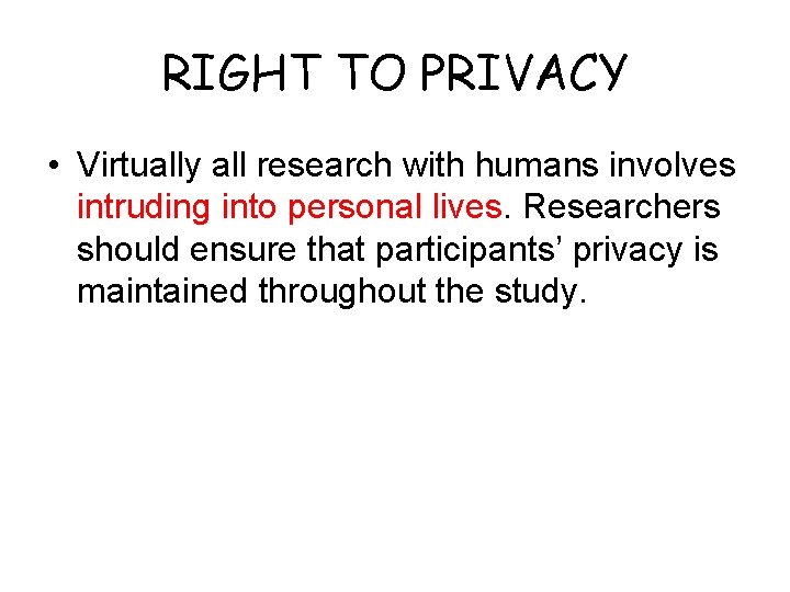 RIGHT TO PRIVACY • Virtually all research with humans involves intruding into personal lives.