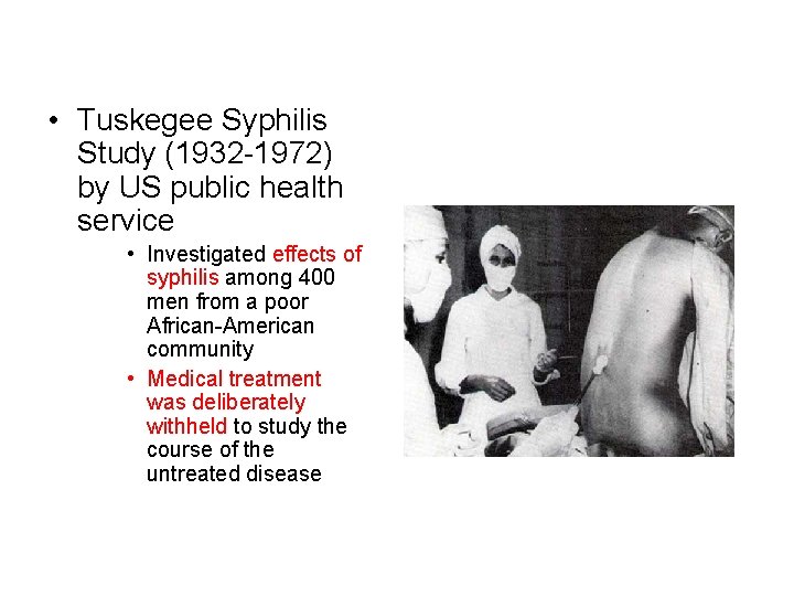  • Tuskegee Syphilis Study (1932 -1972) by US public health service • Investigated
