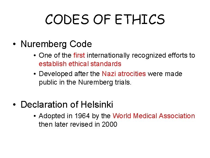 CODES OF ETHICS • Nuremberg Code • One of the first internationally recognized efforts
