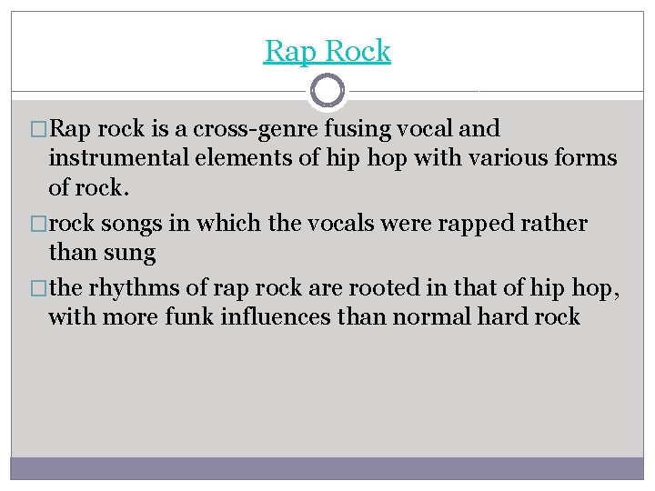 Rap Rock �Rap rock is a cross-genre fusing vocal and instrumental elements of hip