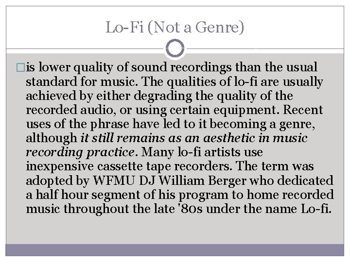 Lo-Fi (Not a Genre) �is lower quality of sound recordings than the usual standard