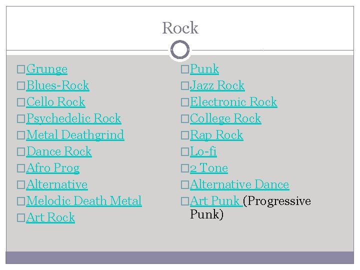 Rock �Grunge �Punk �Blues-Rock �Jazz Rock �Cello Rock �Electronic Rock �Psychedelic Rock �College Rock