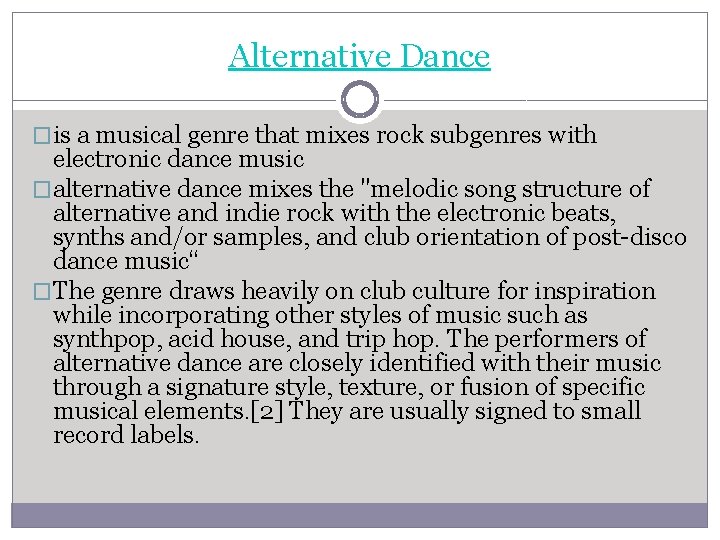 Alternative Dance �is a musical genre that mixes rock subgenres with electronic dance music