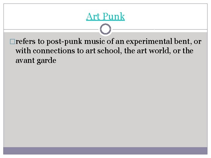 Art Punk �refers to post-punk music of an experimental bent, or with connections to