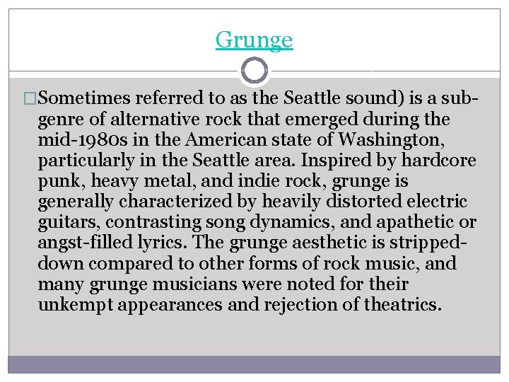 Grunge �Sometimes referred to as the Seattle sound) is a sub- genre of alternative