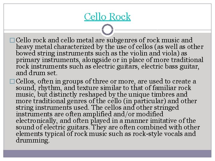 Cello Rock � Cello rock and cello metal are subgenres of rock music and