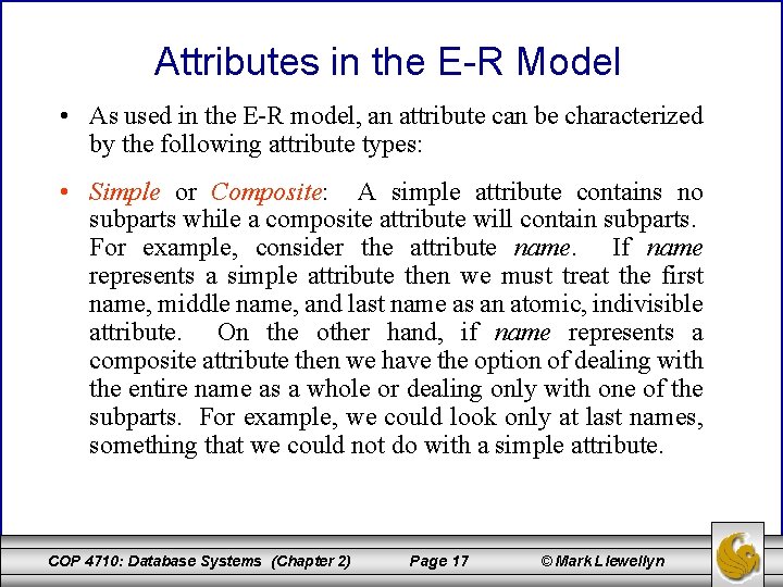 Attributes in the E-R Model • As used in the E-R model, an attribute