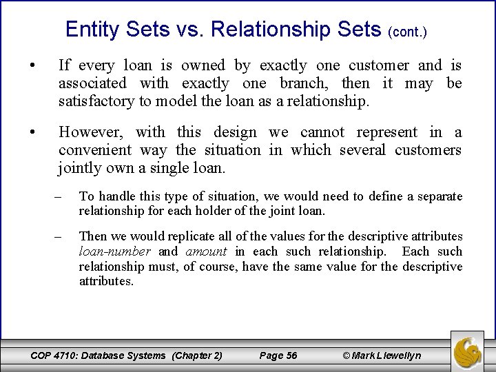 Entity Sets vs. Relationship Sets (cont. ) • If every loan is owned by