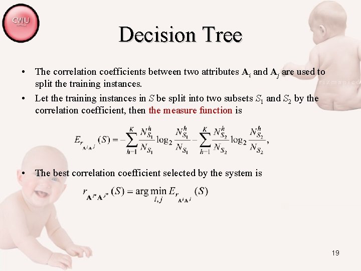 Decision Tree • The correlation coefficients between two attributes Ai and Aj are used