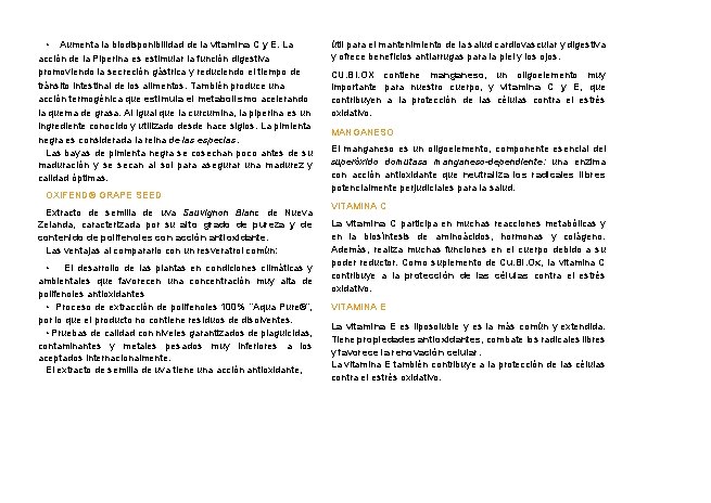 • Aumenta la biodisponibilidad de la vitamina C y E. La acción de • Aumenta la biodisponibilidad de la vitamina C y E. La acción de