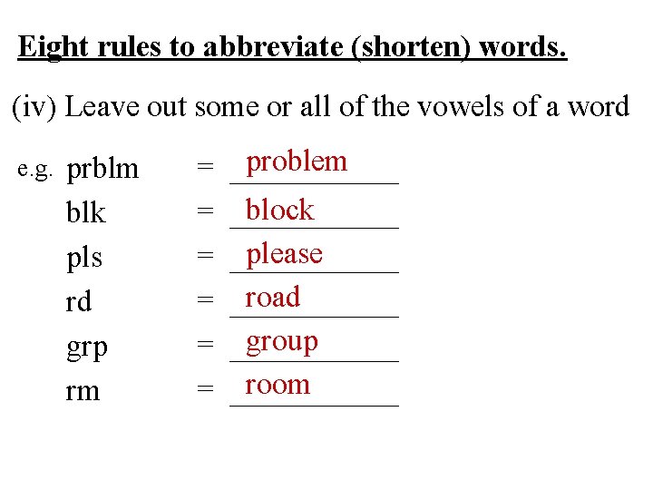 Eight rules to abbreviate (shorten) words. (iv) Leave out some or all of the