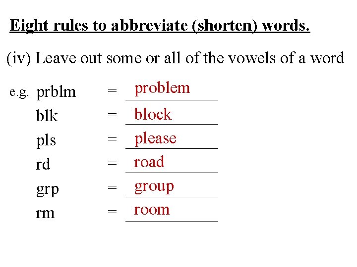 Eight rules to abbreviate (shorten) words. (iv) Leave out some or all of the