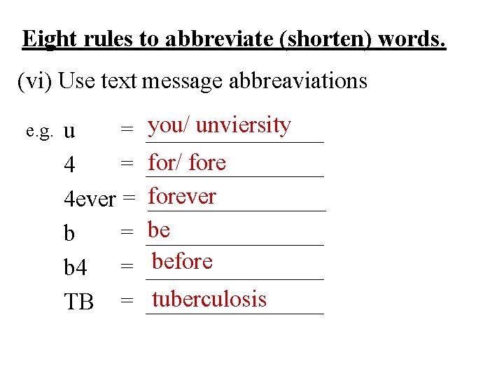 Eight rules to abbreviate (shorten) words. (vi) Use text message abbreaviations e. g. u