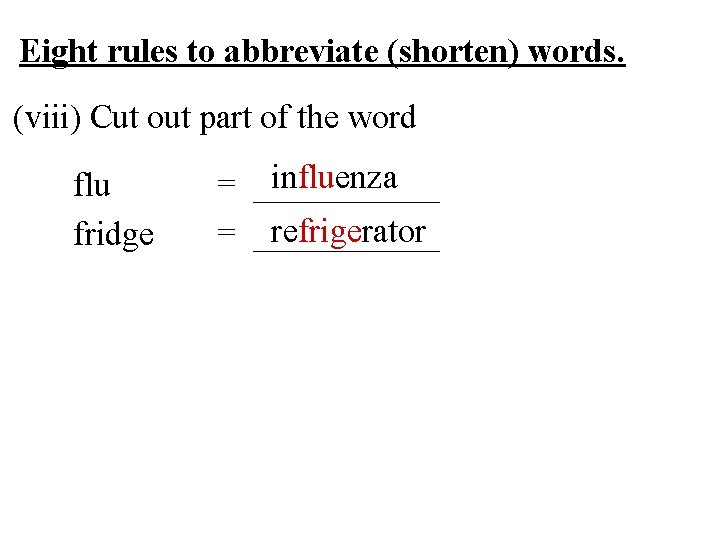Eight rules to abbreviate (shorten) words. (viii) Cut out part of the word flu