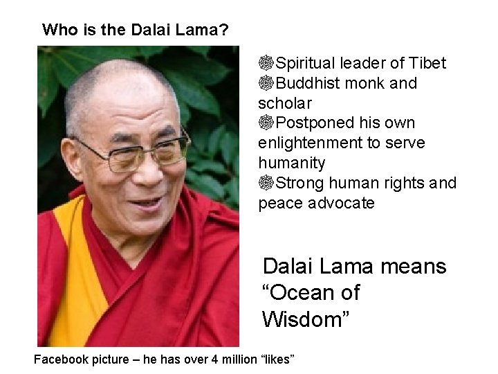 Who is the Dalai Lama? ☸Spiritual leader of Tibet ☸Buddhist monk and scholar ☸Postponed