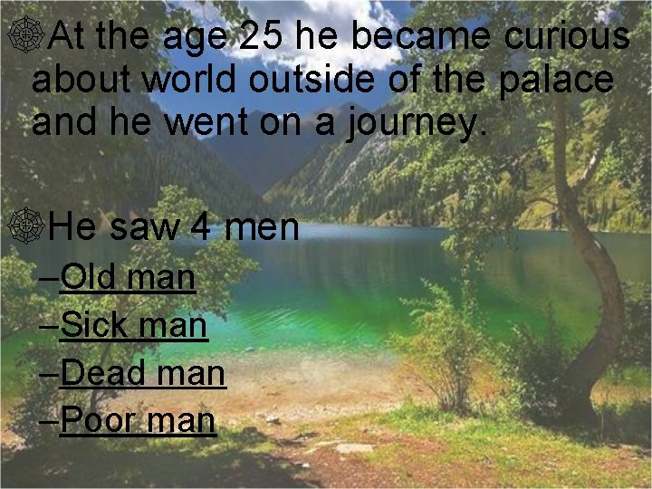 ☸At the age 25 he became curious about world outside of the palace and