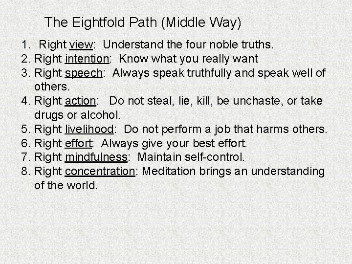 The Eightfold Path (Middle Way) 1. Right view: Understand the four noble truths. 2.