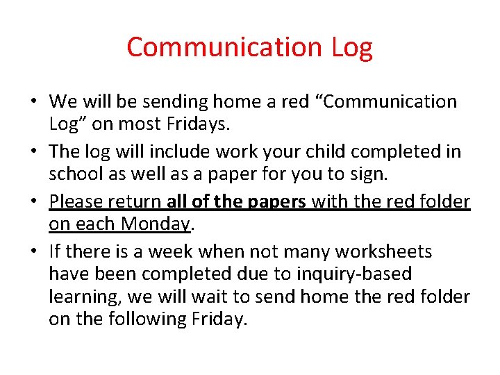 Communication Log • We will be sending home a red “Communication Log” on most Communication Log • We will be sending home a red “Communication Log” on most