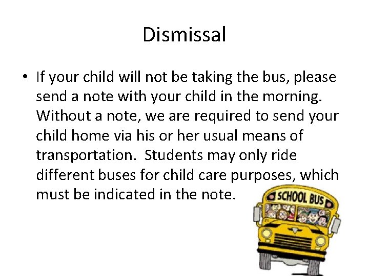 Dismissal • If your child will not be taking the bus, please send a Dismissal • If your child will not be taking the bus, please send a