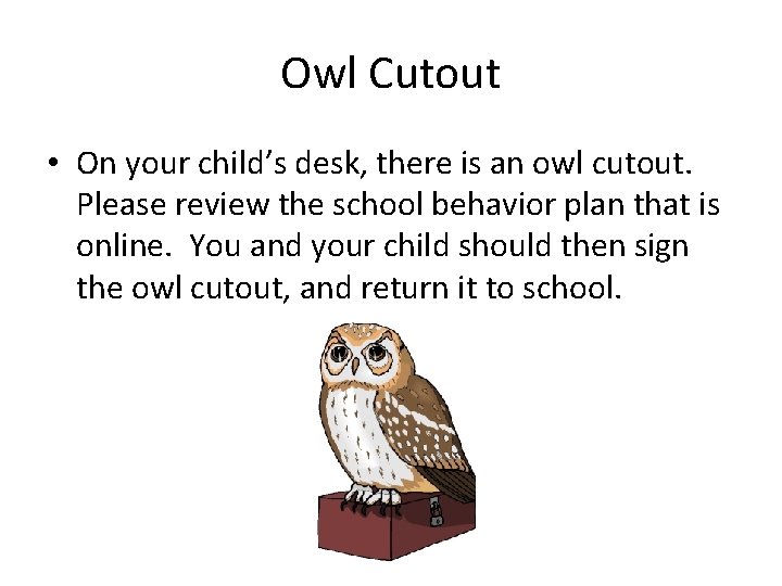 Owl Cutout • On your child’s desk, there is an owl cutout. Please review Owl Cutout • On your child’s desk, there is an owl cutout. Please review