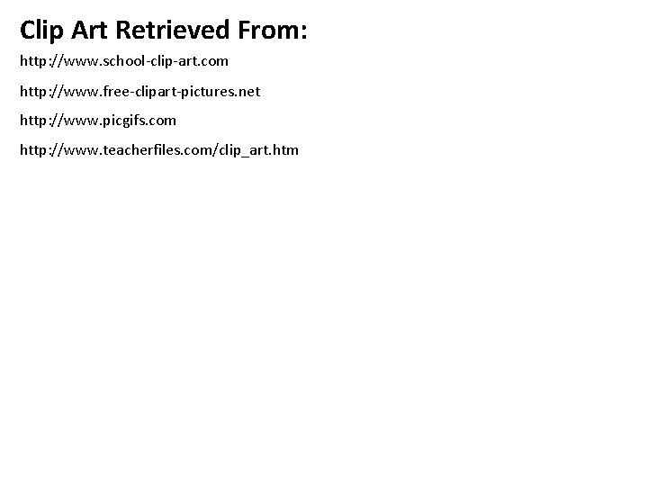 Clip Art Retrieved From: http: //www. school-clip-art. com http: //www. free-clipart-pictures. net http: //www. Clip Art Retrieved From: http: //www. school-clip-art. com http: //www. free-clipart-pictures. net http: //www.