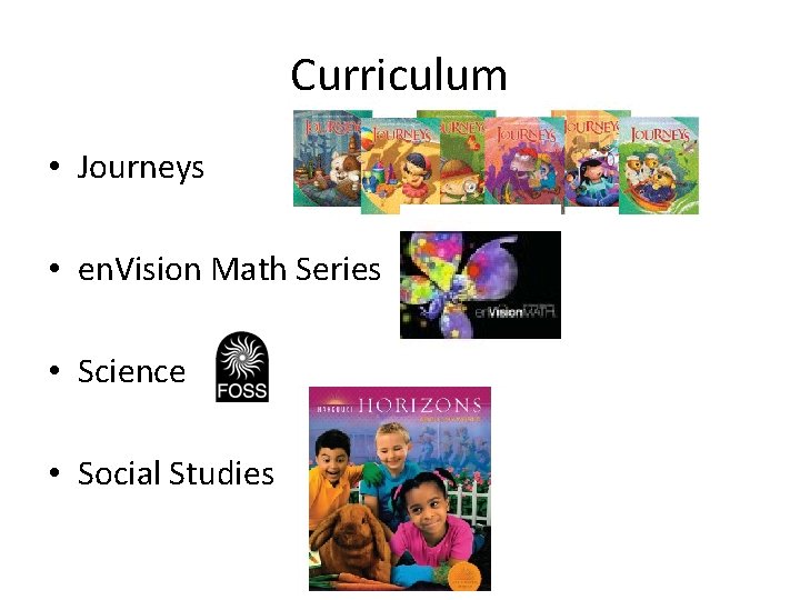 Curriculum • Journeys • en. Vision Math Series • Science • Social Studies Curriculum • Journeys • en. Vision Math Series • Science • Social Studies