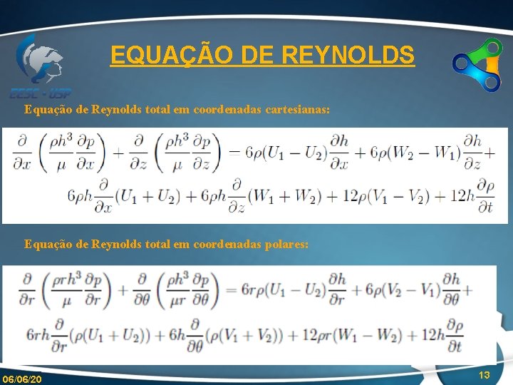 EQUAÇÃO DE REYNOLDS Equação de Reynolds total em coordenadas cartesianas: Equação de Reynolds total