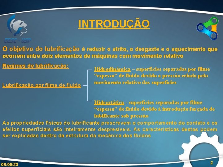 INTRODUÇÃO O objetivo do lubrificação é reduzir o atrito, o desgaste e o aquecimento