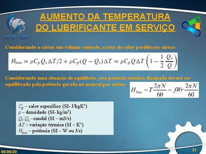 AUMENTO DA TEMPERATURA DO LUBRIFICANTE EM SERVIÇO Considerando o cárter um volume controle, a