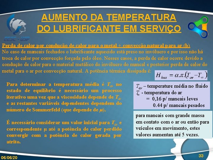 AUMENTO DA TEMPERATURA DO LUBRIFICANTE EM SERVIÇO Perda de calor por condução de calor