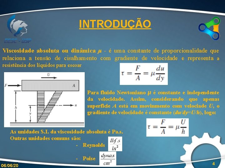 INTRODUÇÃO Viscosidade absoluta ou dinâmica μ - é uma constante de proporcionalidade que relaciona