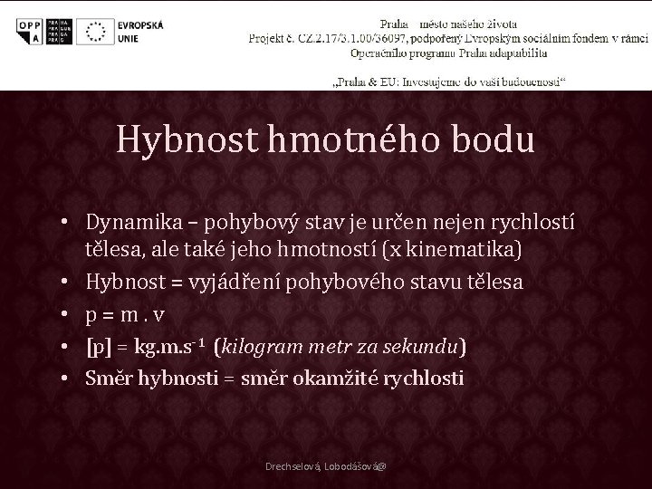 Hybnost hmotného bodu • Dynamika – pohybový stav je určen nejen rychlostí tělesa, ale