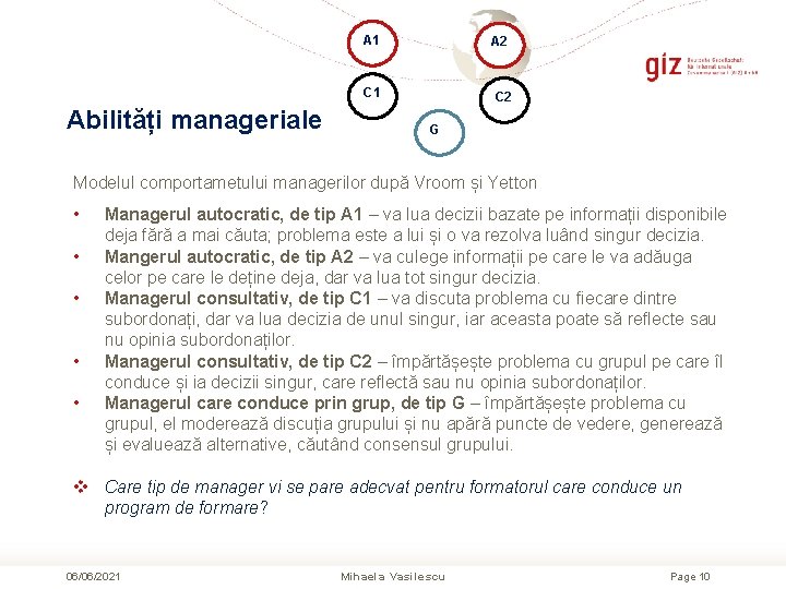 A 1 A 2 C 1 Abilități manageriale C 2 G Modelul comportametului managerilor