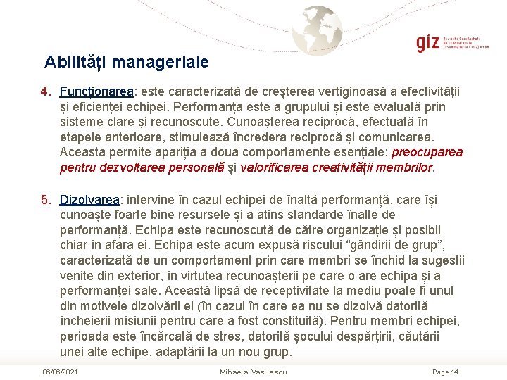 Abilități manageriale 4. Funcționarea: este caracterizată de creșterea vertiginoasă a efectivității și eficienței echipei.