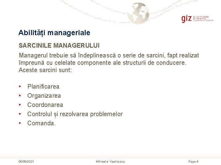 Abilități manageriale SARCINILE MANAGERULUI Managerul trebuie să îndeplinească o serie de sarcini, fapt realizat