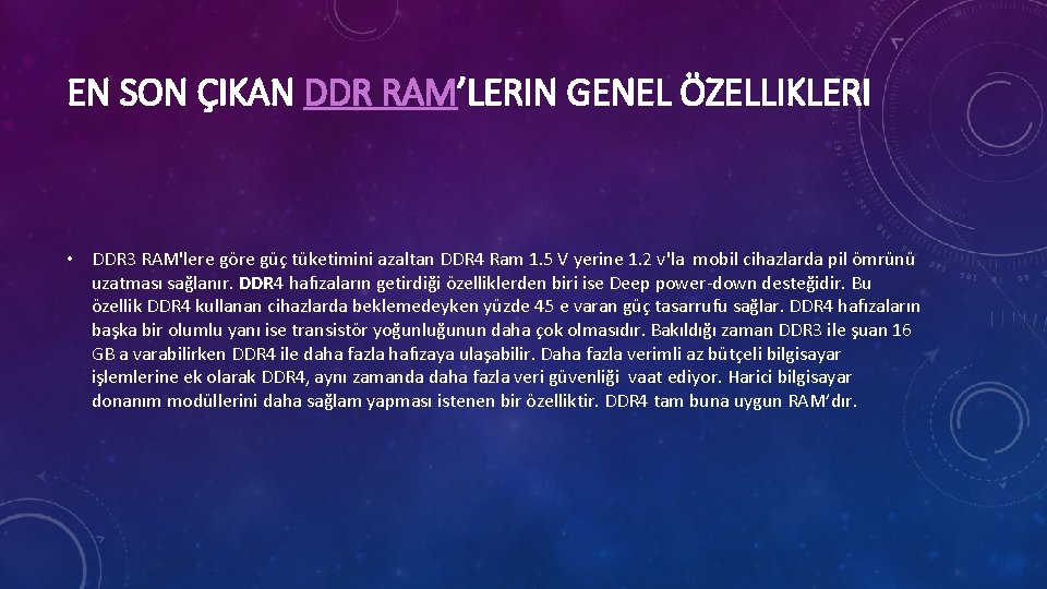 EN SON ÇIKAN DDR RAM’LERIN GENEL ÖZELLIKLERI • DDR 3 RAM'lere göre güç tüketimini
